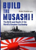 Book cover of Build the Musashi!  by YOSHIMURA, Akira 